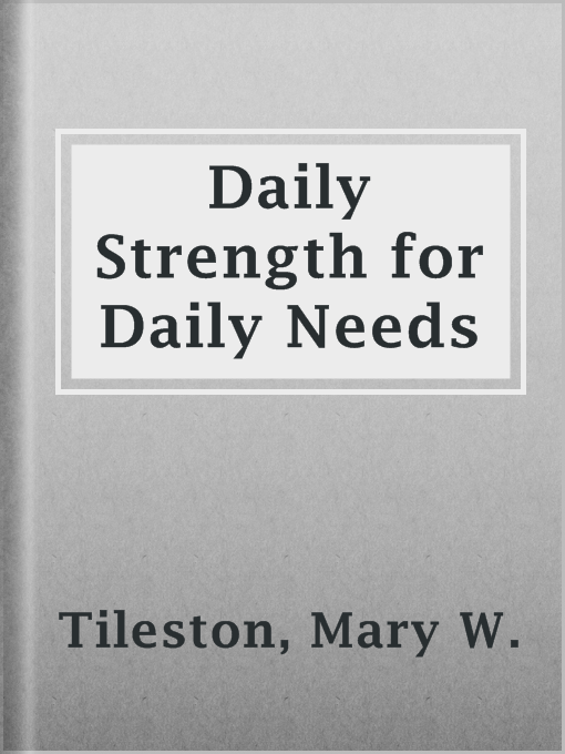 Title details for Daily Strength for Daily Needs by Mary W. Tileston - Available